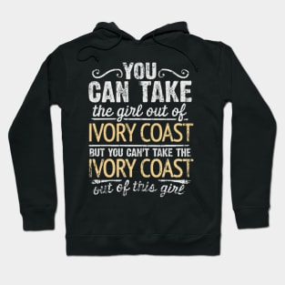 You Can Take The Girl Out Of Ivory Coast But You Cant Take The Ivory Coast Out Of The Girl Design - Gift for Ivorian With Ivory Coast Roots Hoodie